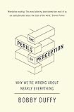 The Perils Of Perception Why Were Wrong About Nearly Everything English Edition