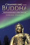 Channeling With Buddha Find Enlightenment To Heal Your Life English Edition