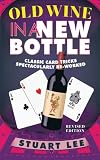 Old Wine In A New Bottle Classic Card Tricks Spectacularly Reworked English Edition