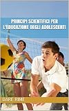 Principi Scientifici Per Leducazione Degli Adolescenti Italian Edition