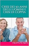 Crisi Dei 50 Anni Degli Uomini E Crisi Di Coppia Italian Edition