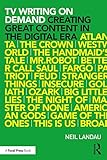 Tv Writing On Demand Creating Great Content In The Digital Era English Edition