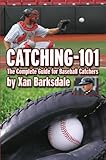 Catching101 The Complete Guide For Baseball Catchers English Edition