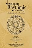 Developing Rhythmic Sensitivity A Study Designed For All Musicians English Edition