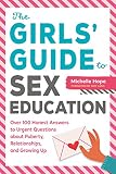 The Girls Guide To Sex Education Over 100 Honest Answers To Urgent Questions About Puberty Relationships And Growing Up