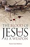 The Blood Of Jesus As A Weapon English Edition