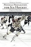 Physical Preparation For Ice Hockey Biological Principles And Practical Solutions English Edition