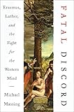 Fatal Discord Erasmus Luther And The Fight For The Western Mind English Edition