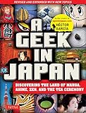 A Geek In Japan Discovering The Land Of Manga Anime Zen And The Tea Ceremony Revised And Expanded With New Topics