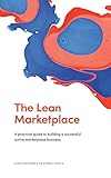 The Lean Marketplace A Practical Guide To Building A Successful Online Marketplace Business English Edition