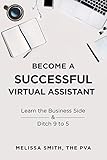 Become A Successful Virtual Assistant Learn The Business Side Ditch 9 To 5