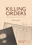 Killing Orders Talat Pashas Telegrams And The Armenian Genocide Palgrave Studies In The History Of Genocide English Edition