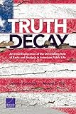 Truth Decay An Initial Exploration Of The Diminishing Role Of Facts And Analysis In American Public Life English Edition
