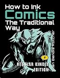 How To Ink Comics The Traditional Way Regular Kindle Edition A Stepbystep Drawing Guide To Ink Your Pencils