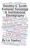 Dorothy E Smith Feminist Sociology Institutional Ethnography A Short Introduction English Edition