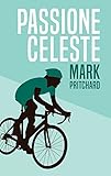 Passione Celeste Captain Centurys Bianchi Bicycle Diaries English Edition