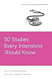 50 Studies Every Intensivist Should Know Fifty Studies Every Doctor Should Know English Edition