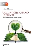 Uomini Che Amano Le Piante Storie Di Scienziati Del Mondo Vegetale Italian Edition