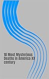 10 Most Mysterious Deaths In America Xx Century Disappearances And Murders That Shook America Then