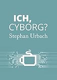 Ich Cyborg German Edition
