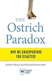 The Ostrich Paradox Why We Underprepare For Disasters English Edition
