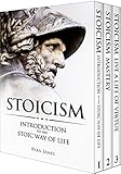 Stoicism 3 Books In One Stoicism Introduction To The Stoic Way Of Life Stoicism Mastery Mastering The Stoic Way Of Life Stoicism Live A Life Of Guide On Stoicism Stoicism Series Book 4