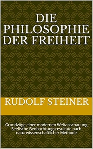 Die Philosophie der Freiheit Rudolf Steiner