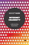 Internet Celebrity Understanding Fame Online Societynow English Edition