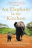 An Elephant In My Kitchen What The Herd Taught Me About Love Courage And Survival English Edition