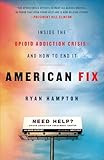American Fix Inside The Opioid Addiction Crisis And How To End It English Edition