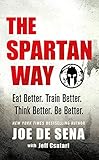 The Spartan Way Eat Better Train Better Think Better Be Better English Edition