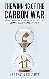 The Winning Of The Carbon War Power And Politics On The Front Line Of Climate And Clean Energy English Edition