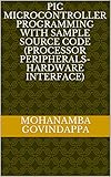 Pic Microcontroller Programming With Sample Source Code Processor Peripherals Hardware Interface 1