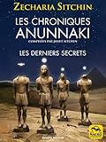 Les Chroniques Anunnaki Les Derniers Secrets Savoirs Anciens