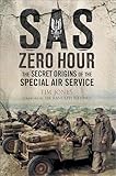 Sas Zero Hour The Secret Origins Of The Special Air Service English Edition