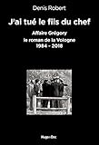 Jai Tu Le Fils Du Chef Affaire Grgory Le Roman De La Vologne 19842018