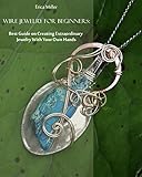 Wire Jewelry For Beginners Best Guide On Creating Extraordinary Jewelry With Your Own Hands English Edition