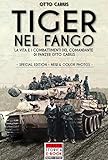 Tiger Nel Fango Special Edition La Vita E I Combattimenti Del Comandante Di Panzer Otto Carius Italia Storica Ebook Vol 1 Italian Edition