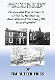 Stoned The Essential Pocket Guide To Living In Maintaining Renovating And Conserving Old Stone Properties English Edition
