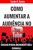 Como Aumentar A Audincia No Yotube Dicas Para Bombar Seu Canal Portuguese Edition