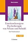 Emotionsbezogene Psychotherapie von Scham und Schuld: Ein Praxishandbuch mit Download-Material