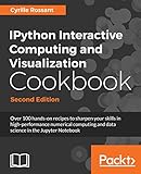 Ipython Interactive Computing And Visualization Cookbook Over 100 Handson Recipes To Sharpen Your Skills In Highperformance Numerical Computing And Notebook 2nd Edition English Edition