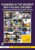 Planning In The Moment With Young Children A Practical Guide For Early Years Practitioners And Parents English Edition