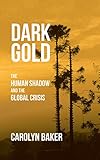 Dark Gold The Human Shadow And The Global Crisis English Edition