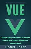 Vue Guide Tape Par Tape De La Matrise De Vuejs Du Niveau Dbutant Au Niveau Avanc Livre En Franais Vue French Book Version