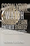 Grow Your Watch Business Learn Pinterest Strategy How To Increase Blog Subscribers Make More Sales Design Pins Automate Get Website Traffic For Free English Edition