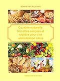Cuisine Naturelle. Recettes Simples Et Rapides Pour Une Alimentation Saine