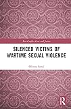 Silenced Victims Of Wartime Sexual Violence Postconflict Law And Justice English Edition