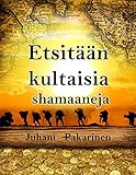 Etsitn Kultaisia Shamaaneja Finnish Edition