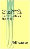 How To Date Old French Postcards Cartes Postales Anciennes English Edition